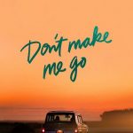 Don’t Make Me Go